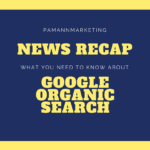 Recent Changes to Google Organic Search: What You Need to Know