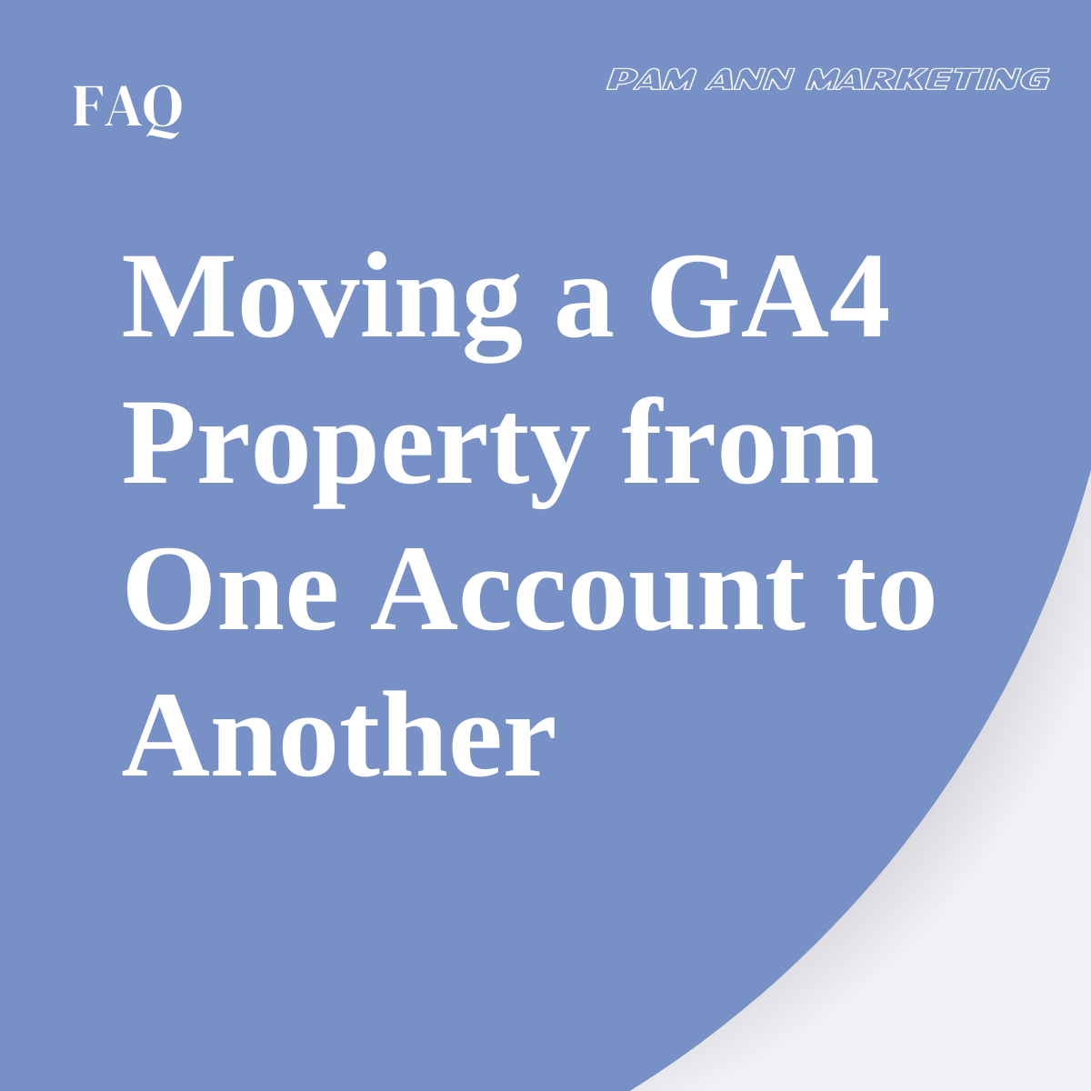 A blue image with white text saying "Moving a GA4 Property from One Account to Another"