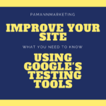 How to Use Google’s Free Testing Tools to Improve Your Site