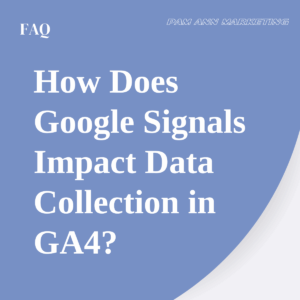 A blue image with white text that says "How Does Google Signals Impact Data Collection in GA4?"